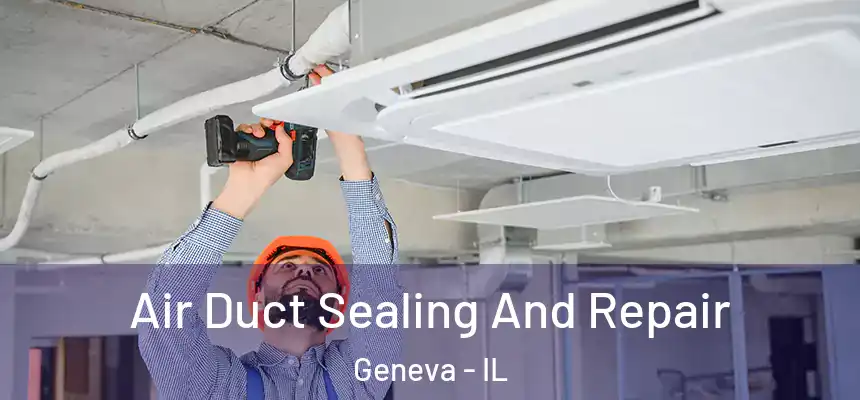 Air Duct Sealing And Repair Geneva - IL