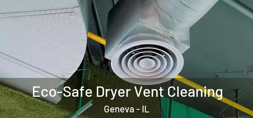  Eco-Safe Dryer Vent Cleaning Geneva - IL