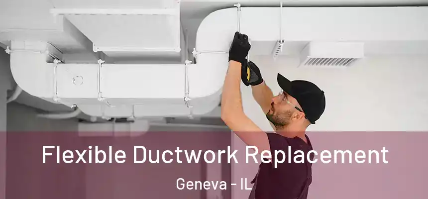  Flexible Ductwork Replacement Geneva - IL