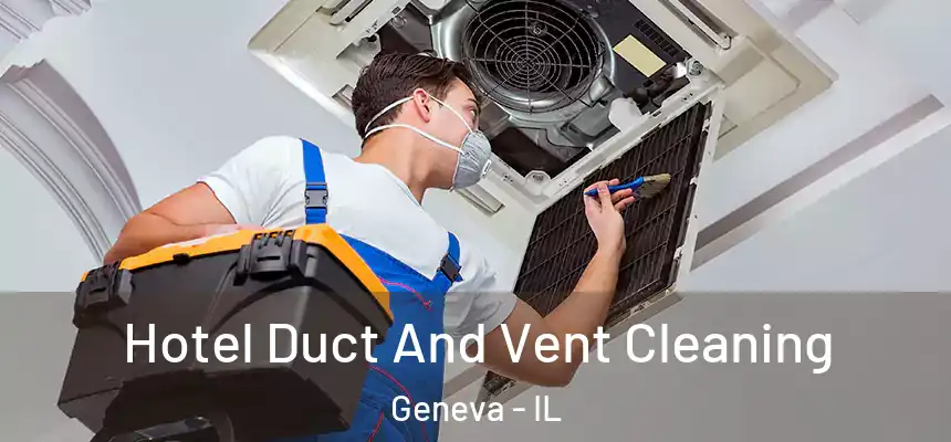  Hotel Duct And Vent Cleaning Geneva - IL